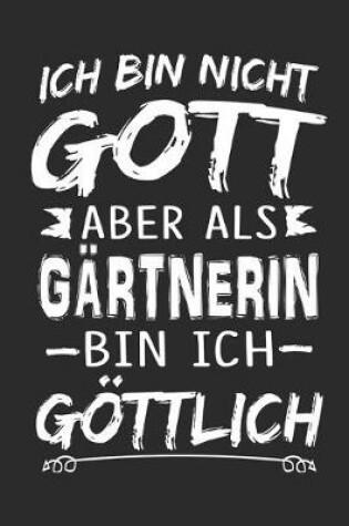 Cover of Ich bin nicht Gott aber als Gartnerin bin ich goettlich