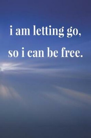 Cover of I Am Letting Go So I Can Be Free