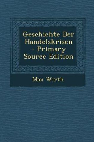 Cover of Geschichte Der Handelskrisen - Primary Source Edition