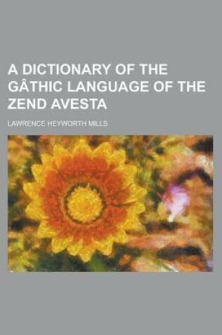 Cover of A Dictionary of the Gathic Language of the Zend Avesta