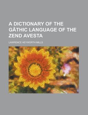 Book cover for A Dictionary of the Gathic Language of the Zend Avesta