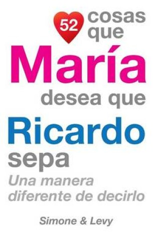 Cover of 52 Cosas Que María Desea Que Ricardo Sepa
