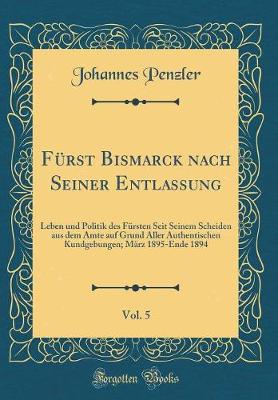 Book cover for Fürst Bismarck Nach Seiner Entlassung, Vol. 5