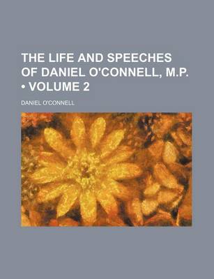 Book cover for Life and Speeches of Daniel O'Connell, M. P Volume 2