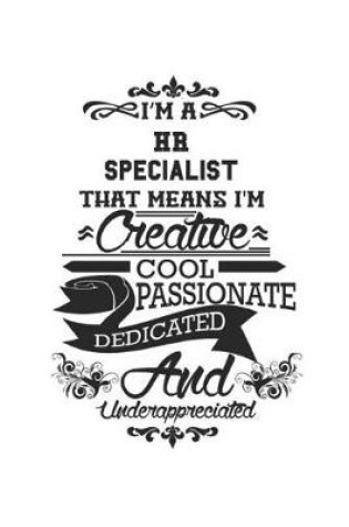 Cover of I'm A HR Specialist That Means I'm Creative Cool Passionate Dedicated And Underappreciated