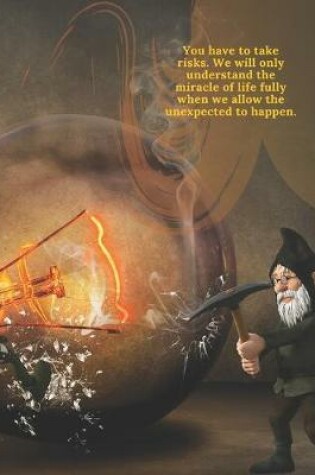 Cover of You have to take risks. We will only understand the miracle of life fully when we allow the unexpected to happen.