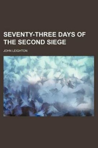 Cover of Seventy-Three Days of the Second Siege