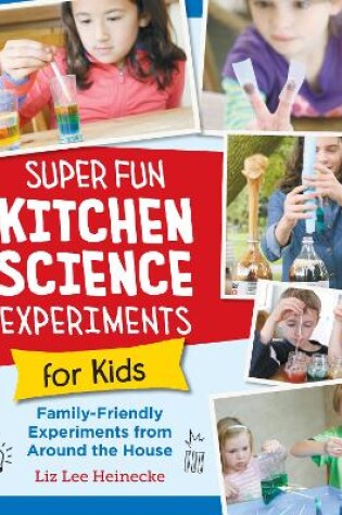 Cover of Super Fun Kitchen Science Experiments for Kids