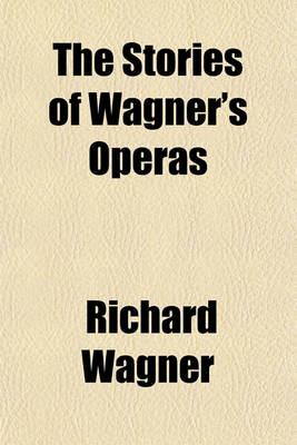 Book cover for The Stories of Wagner's Operas