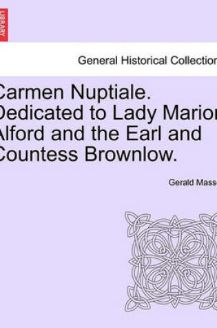 Cover of Carmen Nuptiale. Dedicated to Lady Marion Alford and the Earl and Countess Brownlow.