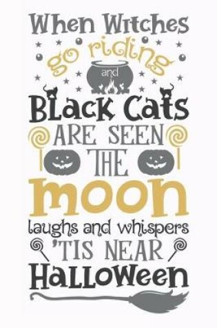 Cover of When Witches Go Riding And Black Cats Are Seen The Moon Laughs And Whispers 'Tis Near Halloween