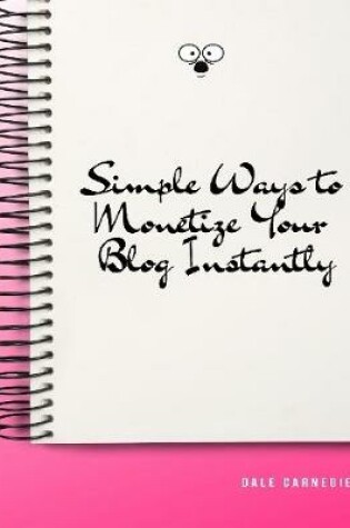 Cover of Simple Ways to Monetize Your Blog Instantly