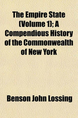 Cover of The Empire State (Volume 1); A Compendious History of the Commonwealth of New York