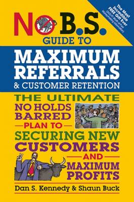 Book cover for No B.S. Guide to Maximum Referrals and Customer Retention