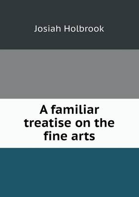 Book cover for A familiar treatise on the fine arts