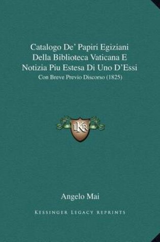 Cover of Catalogo de' Papiri Egiziani Della Biblioteca Vaticana E Notizia Piu Estesa Di Uno D'Essi