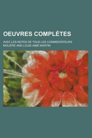 Cover of Oeuvres Completes; Avec Les Notes de Tous Les Commentateurs