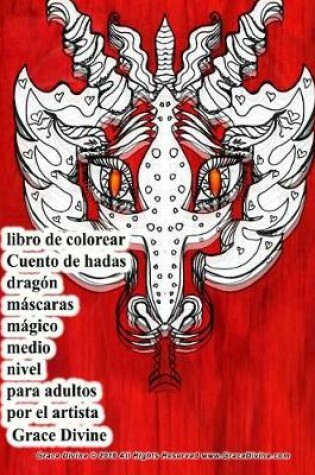 Cover of libro de colorear Cuento de hadas dragon mascaras magico medio nivel para adultos por el artista Grace Divine