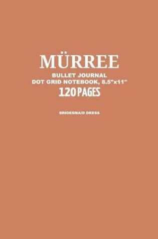 Cover of Murree Bullet Journal, Bridesmaid Dress, Dot Grid Notebook, 8.5" x 11", 120 Pages