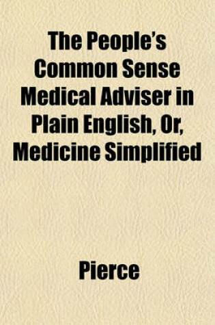 Cover of The People's Common Sense Medical Adviser in Plain English, Or, Medicine Simplified