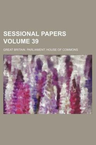 Cover of Sessional Papers Volume 39