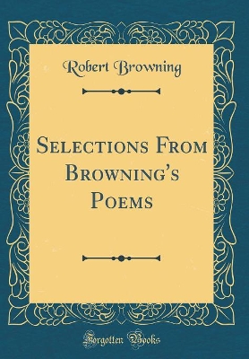 Book cover for Selections From Browning's Poems (Classic Reprint)