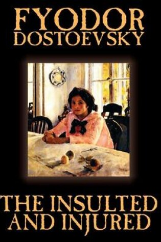 Cover of The Insulted and Injured by Fyodor Mikhailovich Dostoevsky, Fiction