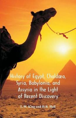 Book cover for History Of Egypt, Chaldaea, Syria, Babylonia, And Assyria In The Light Of Recent Discovery