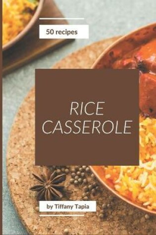 Cover of 50 Rice Casserole Recipes