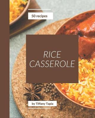 Cover of 50 Rice Casserole Recipes