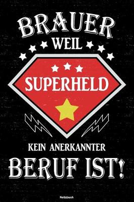 Book cover for Brauer weil Superheld kein anerkannter Beruf ist! Notizbuch