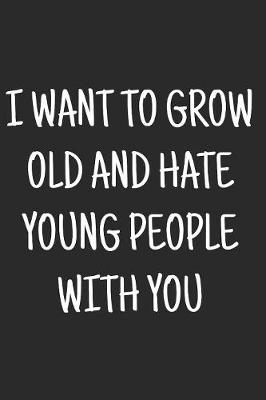 Book cover for I want to grow old and hate young people with you