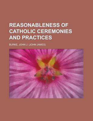 Book cover for Reasonableness of Catholic Ceremonies and Practices