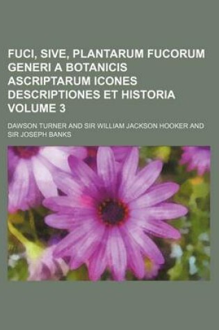 Cover of Fuci, Sive, Plantarum Fucorum Generi a Botanicis Ascriptarum Icones Descriptiones Et Historia Volume 3