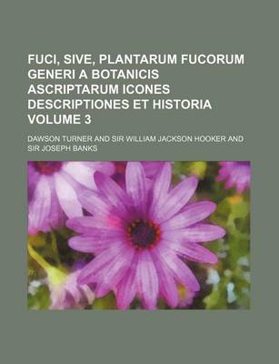 Book cover for Fuci, Sive, Plantarum Fucorum Generi a Botanicis Ascriptarum Icones Descriptiones Et Historia Volume 3