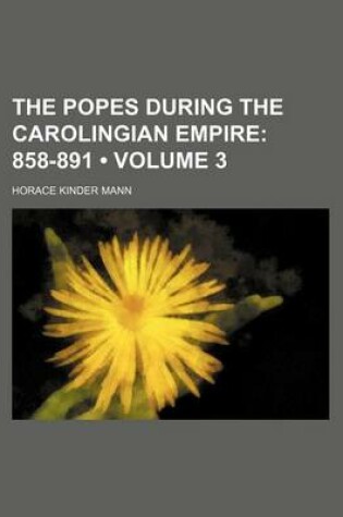 Cover of The Popes During the Carolingian Empire (Volume 3); 858-891