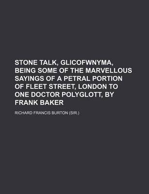 Book cover for Stone Talk, Glicofwnyma, Being Some of the Marvellous Sayings of a Petral Portion of Fleet Street, London to One Doctor Polyglott, by Frank Baker