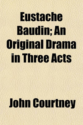 Book cover for Eustache Baudin; An Original Drama in Three Acts
