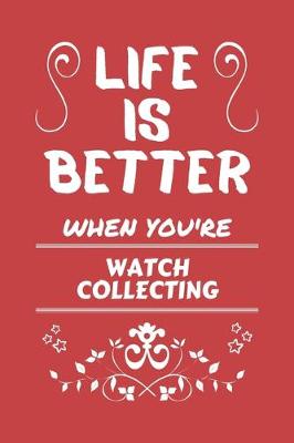 Book cover for Life Is Better When You're Watch Collecting