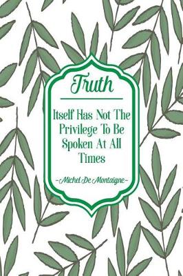 Book cover for Truth Itself Has Not the Privilege to Be Spoken at All Times