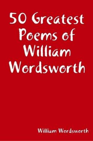 Cover of 50 Greatest Poems of William Wordsworth