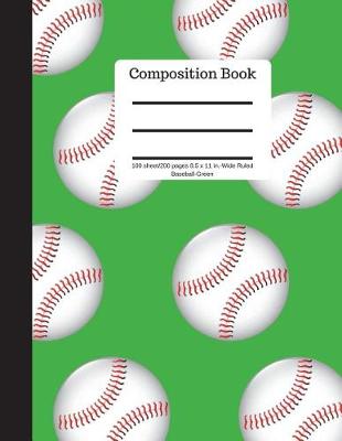 Book cover for Composition Book 100 Sheet/200 Pages 8.5 X 11 In.-Wide Ruled Baseball-Green