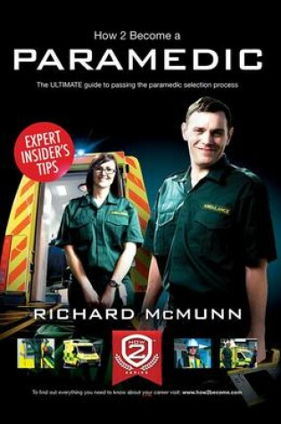 Cover of How to Become a Paramedic: The Ultimate Guide to Passing the Paramedic/Emergency Care Assistant Selection Process