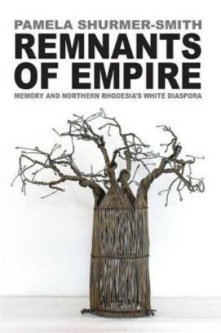 Cover of Remnants of Empire. Memory and Northern Rhodesia's White Diaspora