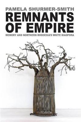 Book cover for Remnants of Empire. Memory and Northern Rhodesia's White Diaspora