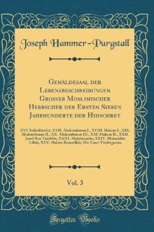 Cover of Gemaldesaal Der Lebensbeschreibungen Grosser Moslimischer Herrscher Der Ersten Sieben Jahrhunderte Der Hidschret, Vol. 3