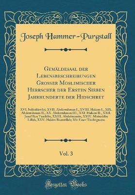 Book cover for Gemaldesaal Der Lebensbeschreibungen Grosser Moslimischer Herrscher Der Ersten Sieben Jahrhunderte Der Hidschret, Vol. 3