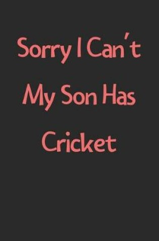 Cover of Sorry I Can't My Son Has Cricket