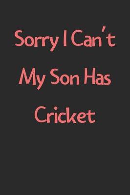 Book cover for Sorry I Can't My Son Has Cricket