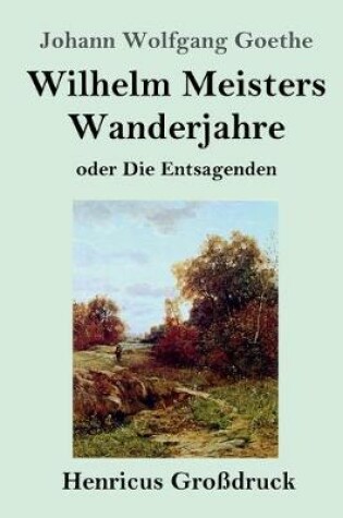 Cover of Wilhelm Meisters Wanderjahre (Großdruck)
